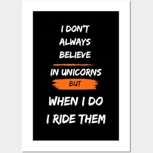 i don't alway believe in unicorns but when i do i ride them Posters and Art